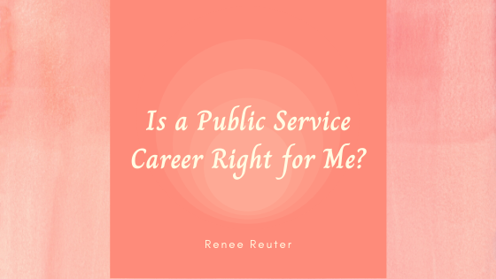 is-a-public-service-career-right-for-me-renee-reuter-public-service