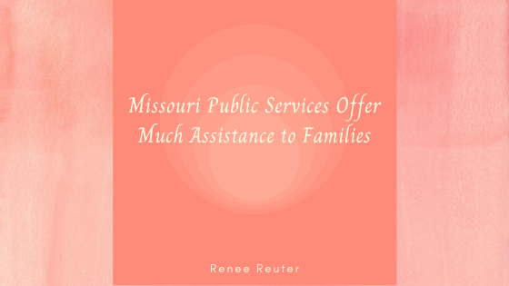 Missouri Public Services Offer Much Assistance To Families Renee Reuter