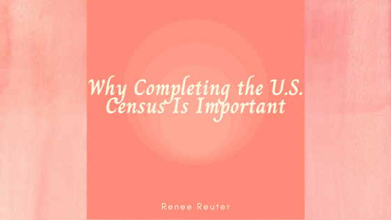Why Completing the U.S. Census Is Important_Renee Reuter